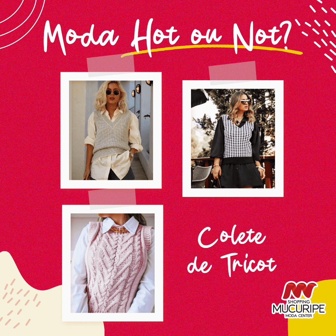 Moda Hot ou Not: Colete de Tricô - Mucurípe Moda Center